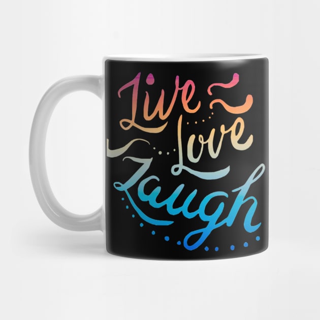 Live Love Laugh by TimelessJourney
